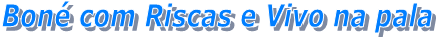 Bon com Riscas e Vivo na pala